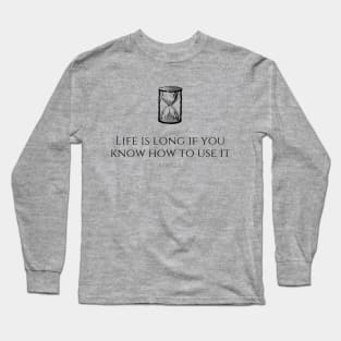LIFE IS LONG IF YOU KNOW HOW TO USE IT - SENECA Long Sleeve T-Shirt